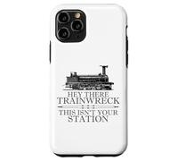 Carcasa para iPhone 11 Pro Hey There Trainwreck This Isn'T Your Station Funny Witty Gag