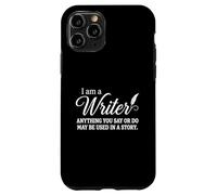 Carcasa para iPhone 11 Pro I Am A Writer Anything You Say Or Do May Be Used In A Story