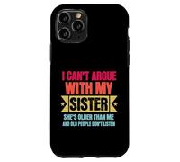 Carcasa para iPhone 11 Pro I Can’t Argue with My Sister She’s Older Than Me Funny