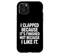 Carcasa para iPhone 11 Pro I Clapped Because It's Over Not Because I Liked It |-