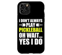 Carcasa para iPhone 11 Pro I Don't Always Play Pickleball Divertido Jugador de Pickleball