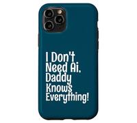Carcasa para iPhone 11 Pro I Don't Need AI Daddy Knows Everything Funny Quote