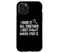 Carcasa para iPhone 11 Pro I Have It All Together I Just Forgot Where I Put It Mom