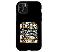 Carcasa para iPhone 11 Pro I Have Reasons To Believe Raccoons Are Mocking Me -