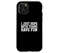 Carcasa para iPhone 11 Pro I Just Hope Both Teams Have Fun