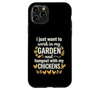 Carcasa para iPhone 11 Pro I Just Want To Work In My Garden and Hangout with Chickens