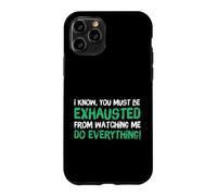 Carcasa para iPhone 11 Pro I Know You Must Be Exhausted from Watching Me Do Everything