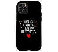 Carcasa para iPhone 11 Pro I Met You I Liked You I Love You I'm Keeping You Valentines