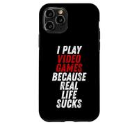 Carcasa para iPhone 11 Pro I Play Video Games Because Real Life Sucks Sarcastic Gamer