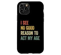 Carcasa para iPhone 11 Pro I See No Good Reason To Act My Age