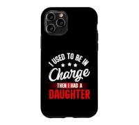 Carcasa para iPhone 11 Pro I Used To Be In Charge Then I Had A Daughter Fathers Day