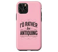 Carcasa para iPhone 11 Pro I'D Rather Be Antiquing Funny Vintage Vintage Coleccionista
