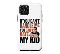 Carcasa para iPhone 11 Pro IF You Can't Handle ME You Can't Date MY Kid