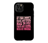 Carcasa para iPhone 11 Pro If You Don't Have Anything Nice To Say Mother