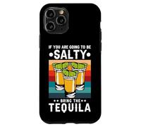Carcasa para iPhone 11 Pro If You'Re Going To Be Salty Bring The Tequila Retro Vintage