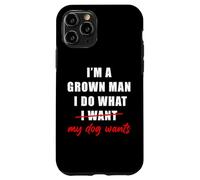Carcasa para iPhone 11 Pro I'm a Grown Man I Do What... My Dog Wants - Funny Dad Humor