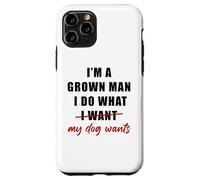 Carcasa para iPhone 11 Pro I'm a Grown Man I Do What... My Dog Wants - Funny Dad Humor