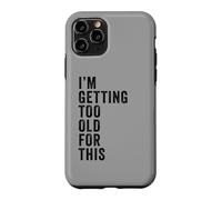 Carcasa para iPhone 11 Pro I'm Getting Too Old For This - Funny Retirement & Dad Humor