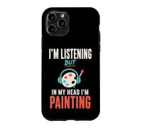 Carcasa para iPhone 11 Pro Im Listening But in My Head Im Painting Painter Artist
