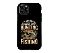 Carcasa para iPhone 11 Pro I'm Not Always Thinking About Hunting Sometimes It's Fishing