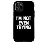 Carcasa para iPhone 11 Pro I'm Not Even Trying - Divertido Dicho sarcástico Lindo y Genial Novedad