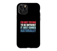 Carcasa para iPhone 11 Pro I'm Not Trying To Be Difficult It Just Comes Naturally