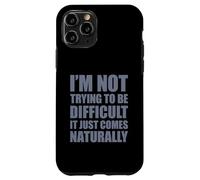 Carcasa para iPhone 11 Pro I'm Not Trying To Be Difficult It Just Comes Naturally