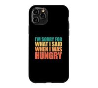 Carcasa para iPhone 11 Pro I'm Sorry For What I Said When I Was Hungry