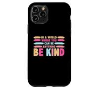 Carcasa para iPhone 11 Pro In A World Where You Can Be Anything Be Kind T-Shirt