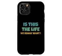 Carcasa para iPhone 11 Pro Is This The Life We Really Want Sarcastic Ironic Saying
