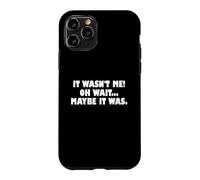 Carcasa para iPhone 11 Pro It Wasn't Me Oh Wait Maybe It Was - Sarcastic Joke
