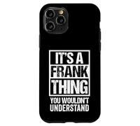 Carcasa para iPhone 11 Pro It's A Frank Thing You Wouldn't Understand First Name