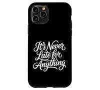 Carcasa para iPhone 11 Pro It's Never Late For Anything Optimismo de motivación -