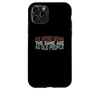 Carcasa para iPhone 11 Pro Its Weird Being The Same Age As Old People