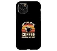 Carcasa para iPhone 11 Pro Just Give Me The Coffee and No One Gets Hurt