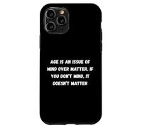 Carcasa para iPhone 11 Pro La Edad es una cuestión de Mente sobre la Materia. Si lo Haces Humor Marquee
