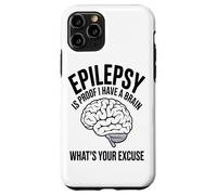 Carcasa para iPhone 11 Pro La Epilepsia Es La Prueba De Que Tengo Un Cerebro Cuál Es Su