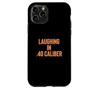 Carcasa para iPhone 11 Pro Laughing in .40 Caliber 2nd Amendment Gun Owner Design