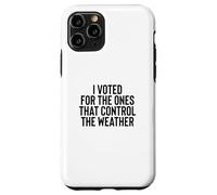 Carcasa para iPhone 11 Pro Liberal Meme I Voted for The Ones That Control The Weather