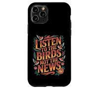 Carcasa para iPhone 11 Pro Listen To The Birds Not The News Bird Watching Peace -