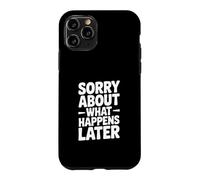 Carcasa para iPhone 11 Pro Lo Siento por lo Que Sucede después Humor Divertido de Fiesta