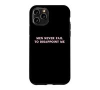 Carcasa para iPhone 11 Pro Los Hombres Nunca fallan en decepcionarme Funny Y2K Hot Girl Feminista