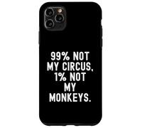 Carcasa para iPhone 11 Pro MAX 99 No es mi Circo 1 No mis Monos Decir Ingenioso