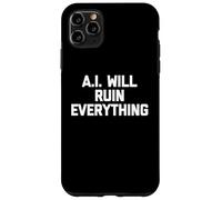 Carcasa para iPhone 11 Pro MAX A.I. Will Ruin Everything - Novedad sarcástica Divertida