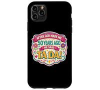 Carcasa para iPhone 11 Pro MAX After God Made Me 50 Years Ago Said Tada 50th Birthday Girl