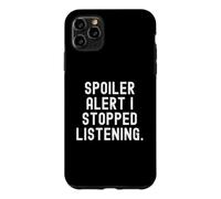 Carcasa para iPhone 11 Pro MAX Alerta de Spoiler dejé de Escuchar Humor sarcástico Ingenioso