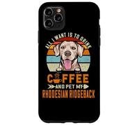 Carcasa para iPhone 11 Pro MAX All I Want Is To Drink Coffee & Pet My Rhodesian Ridgeback
