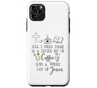 Carcasa para iPhone 11 Pro MAX All Need I is Little Coffee & a Whole Lot of Jesus Faith God