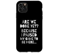 Carcasa para iPhone 11 Pro MAX Are We Done Yet Because I Paused My Game Funny Gamer Meme