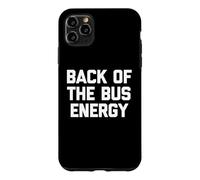 Carcasa para iPhone 11 Pro MAX Back of The Bus Energy - Fresco Divertido Dicho sarcástico Novedad
